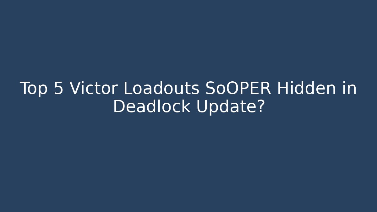 Top 5 Victor Loadouts SoOPER Hidden in Deadlock Update?