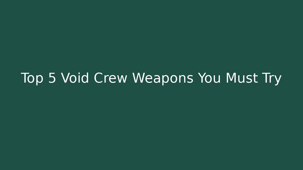 Top 5 Void Crew Weapons You Must Try