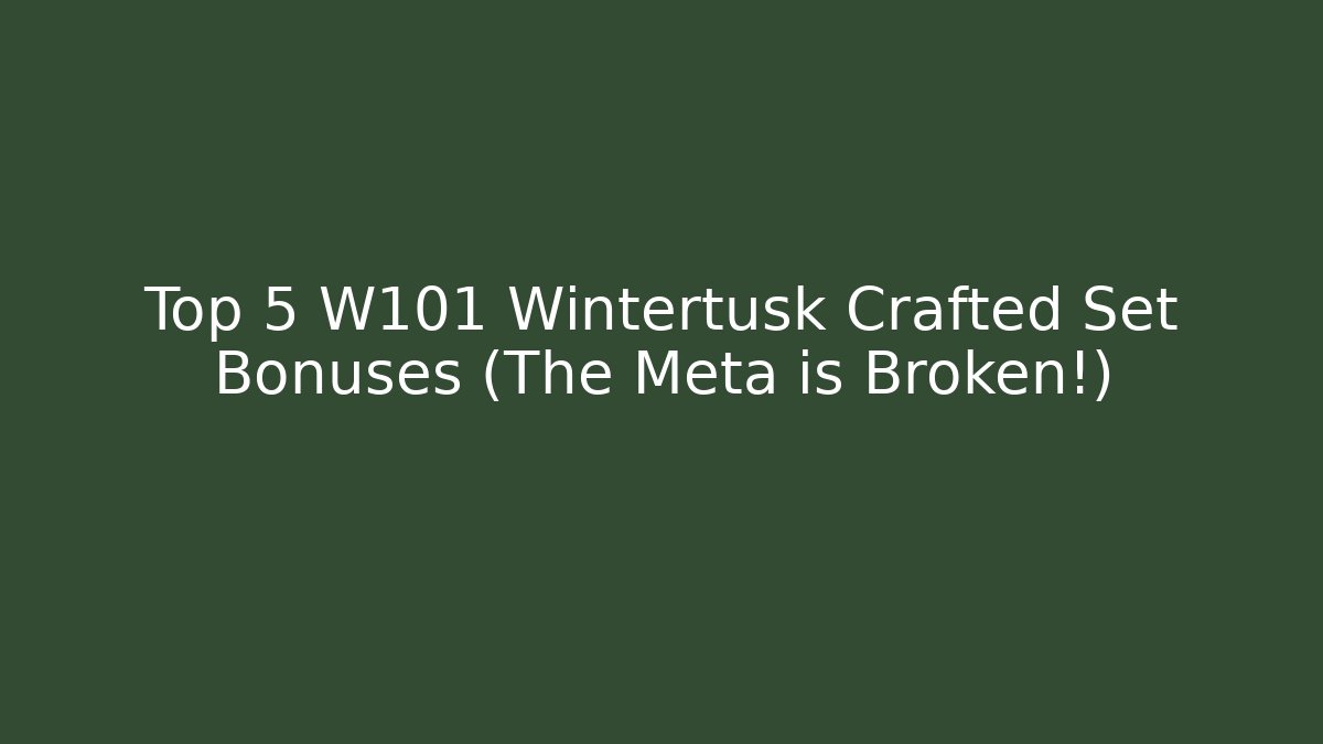 Top 5 W101 Wintertusk Crafted Set Bonuses (The Meta is Broken!)