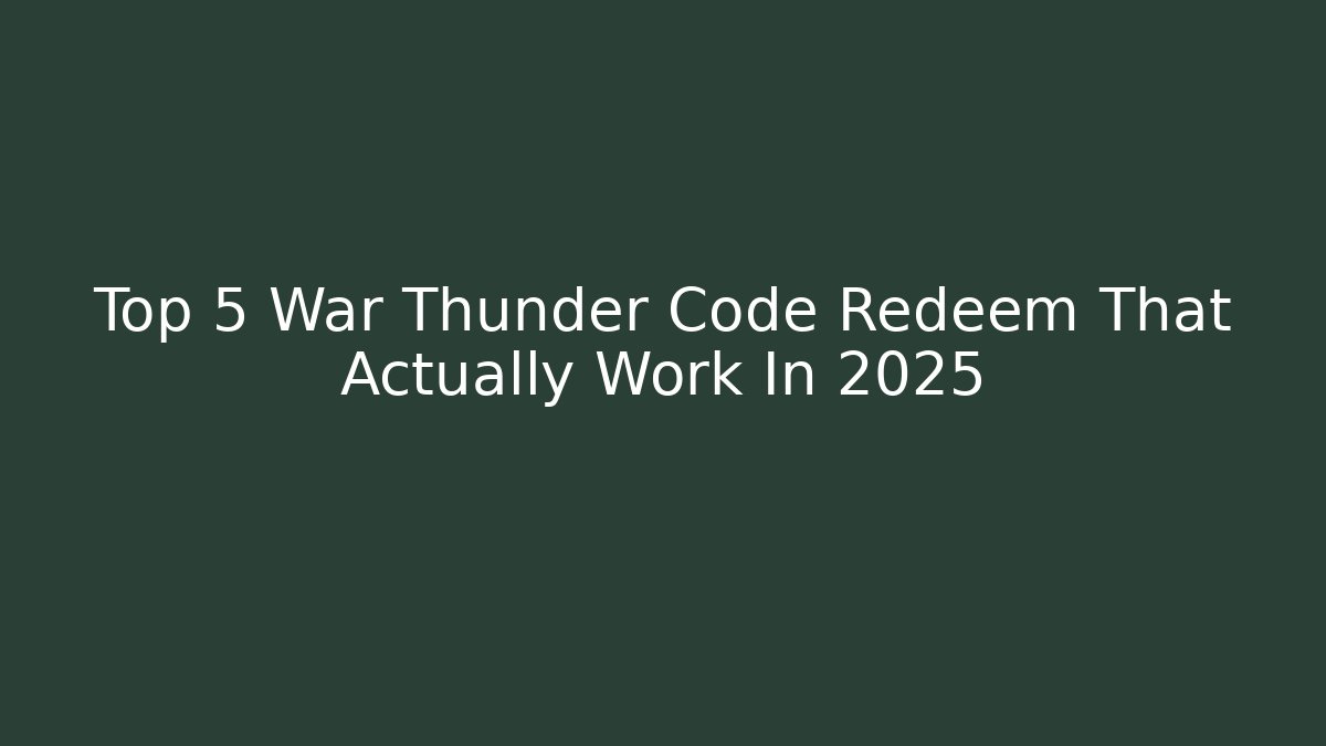 Top 5 War Thunder Code Redeem That Actually Work In 2025