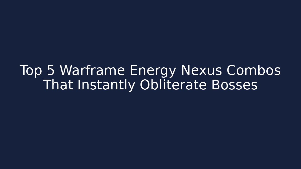 Top 5 Warframe Energy Nexus Combos That Instantly Obliterate Bosses