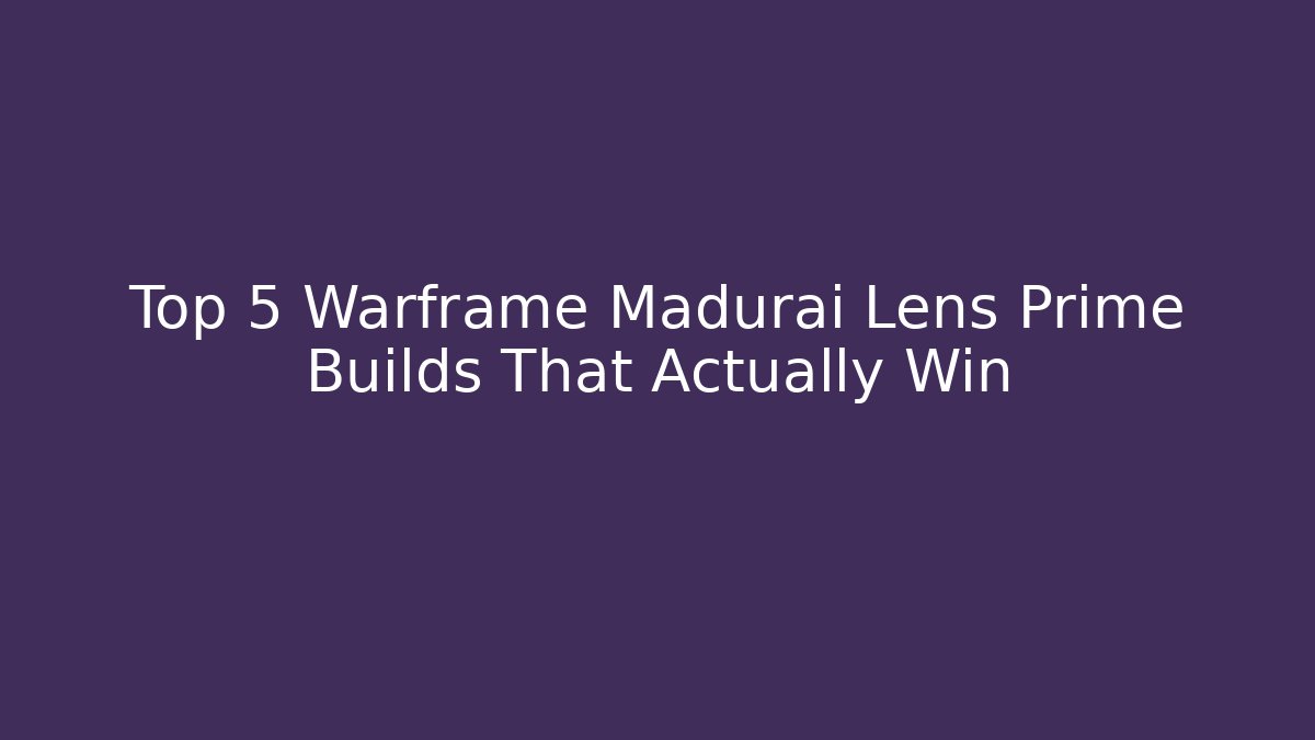 Top 5 Warframe Madurai Lens Prime Builds That Actually Win