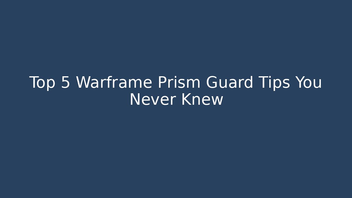 Top 5 Warframe Prism Guard Tips You Never Knew