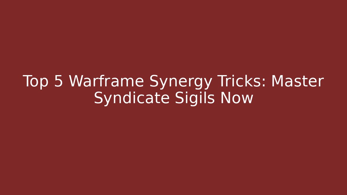 Top 5 Warframe Synergy Tricks: Master Syndicate Sigils Now