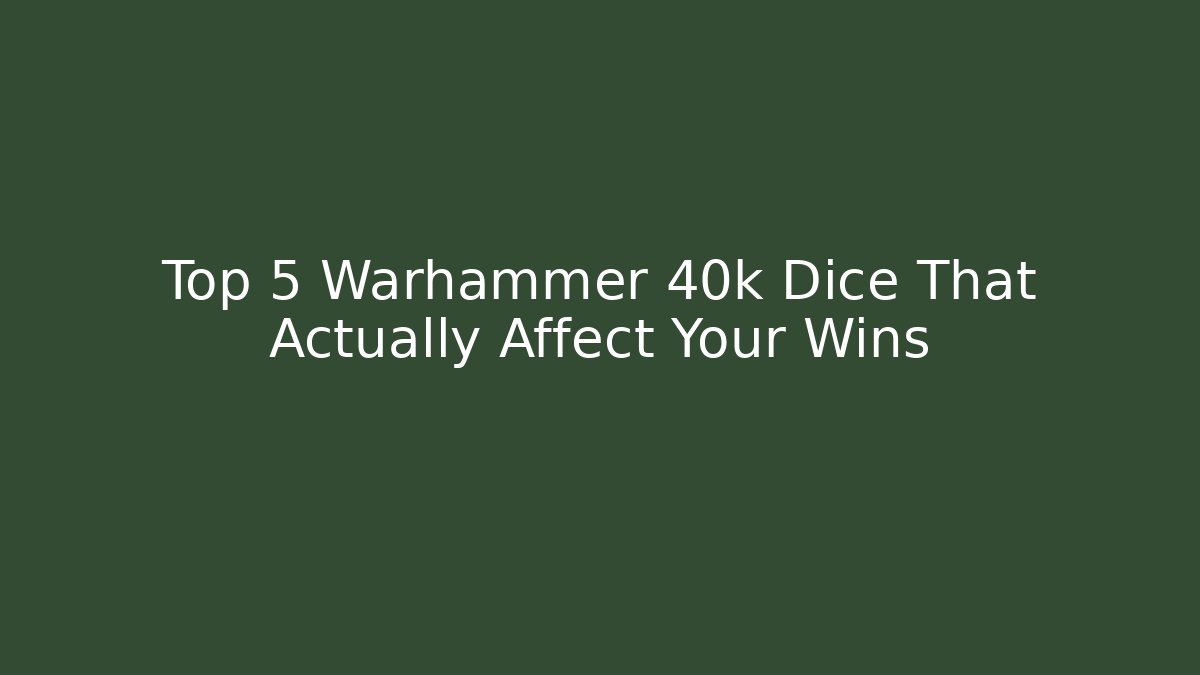 Top 5 Warhammer 40k Dice That Actually Affect Your Wins - Critter Realm