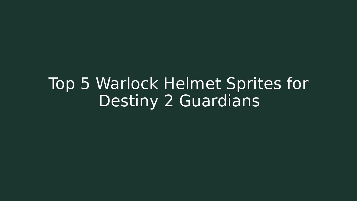 Top 5 Warlock Helmet Sprites for Destiny 2 Guardians