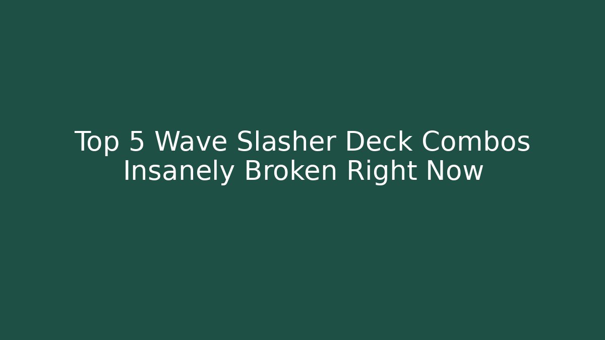 Top 5 Wave Slasher Deck Combos Insanely Broken Right Now - Critter Realm
