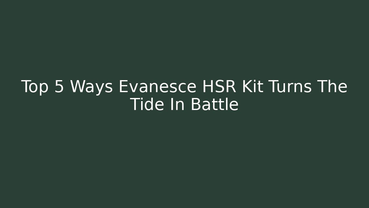 Top 5 Ways Evanesce HSR Kit Turns The Tide In Battle