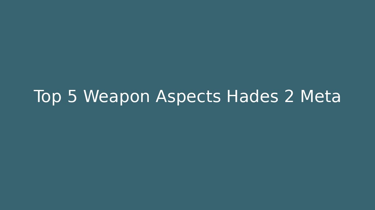 Top 5 Weapon Aspects Hades 2 Meta