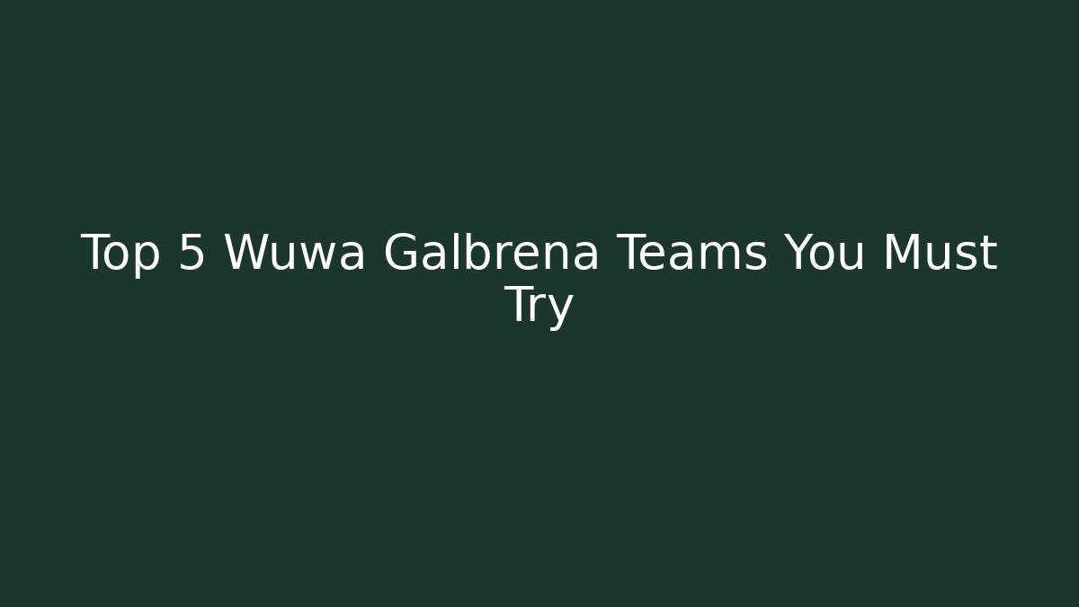 Top 5 Wuwa Galbrena Teams You Must Try