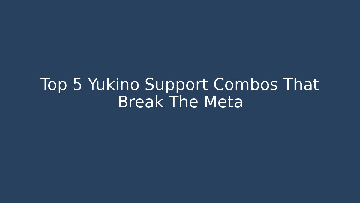 Top 5 Yukino Support Combos That Break The Meta