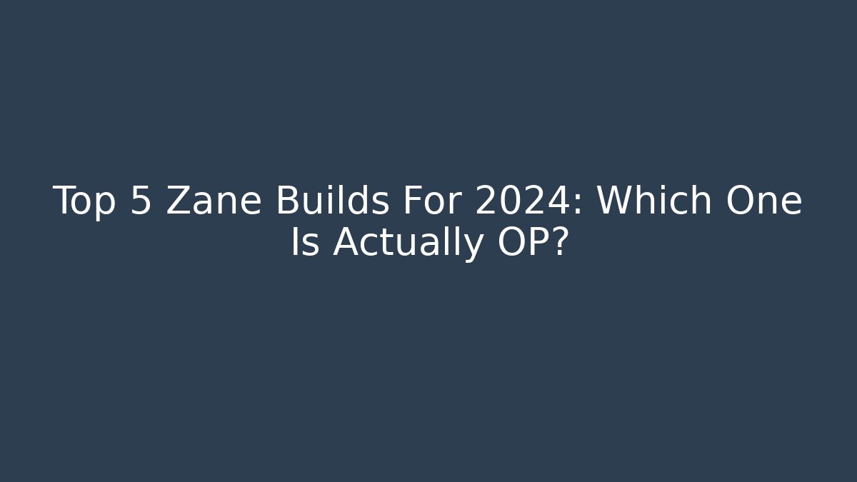 Top 5 Zane Builds For 2024: Which One Is Actually OP?