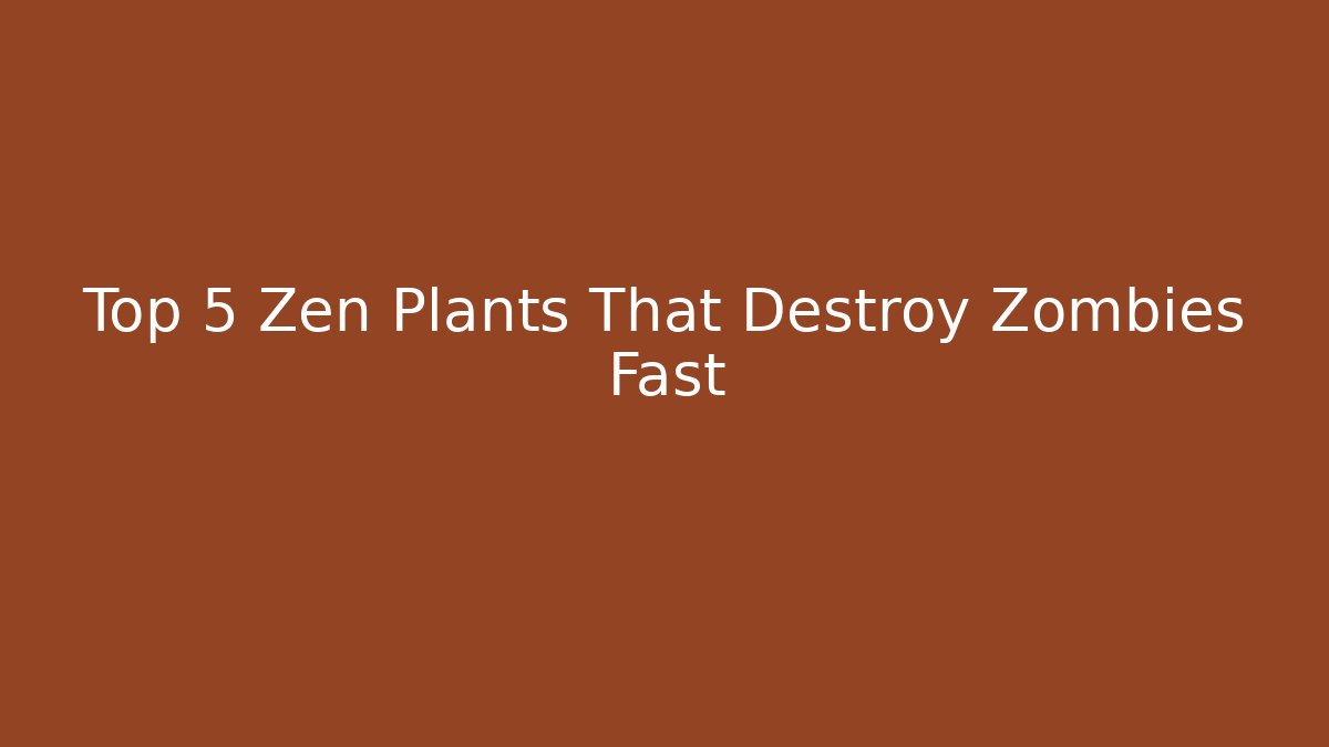 Top 5 Zen Plants That Destroy Zombies Fast