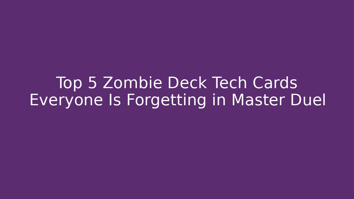 Top 5 Zombie Deck Tech Cards Everyone Is Forgetting in Master Duel - Critter Realm