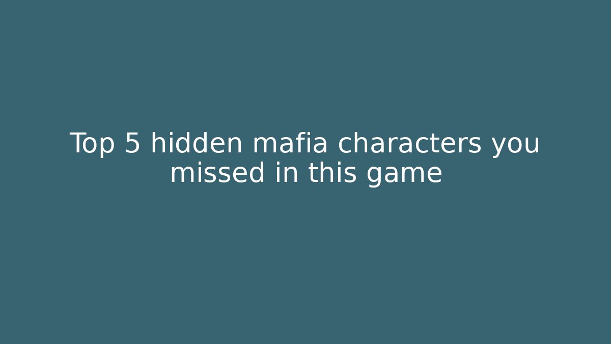 Top 5 hidden mafia characters you missed in this game