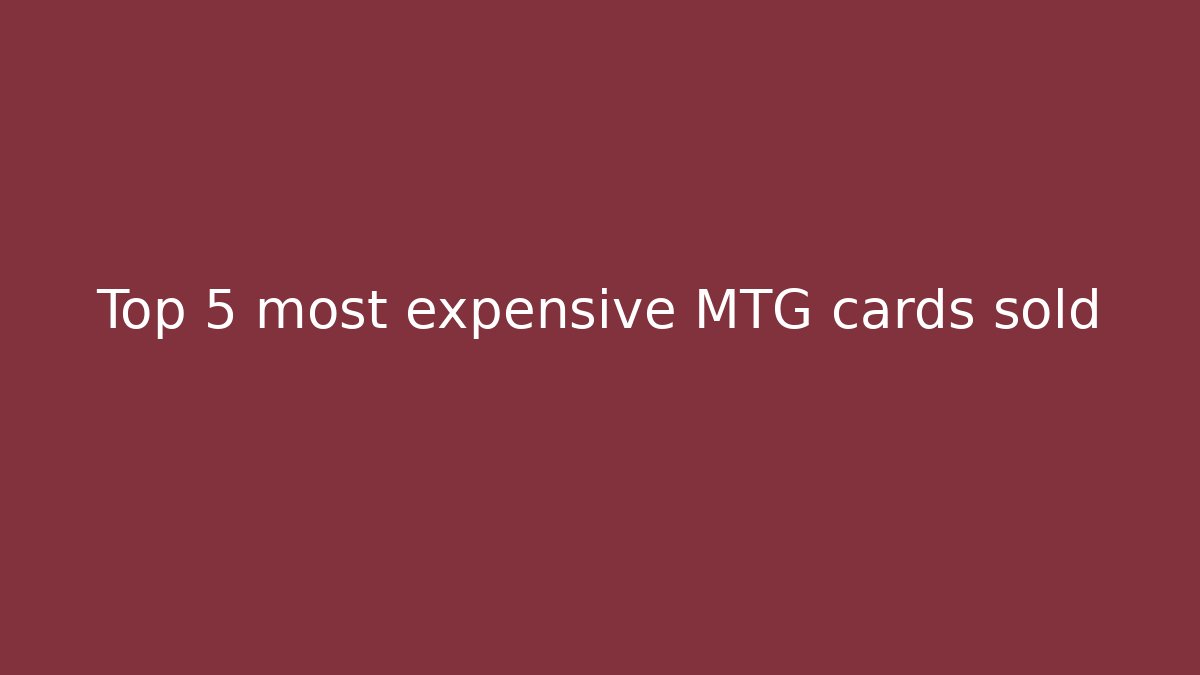 Top 5 most expensive MTG cards sold