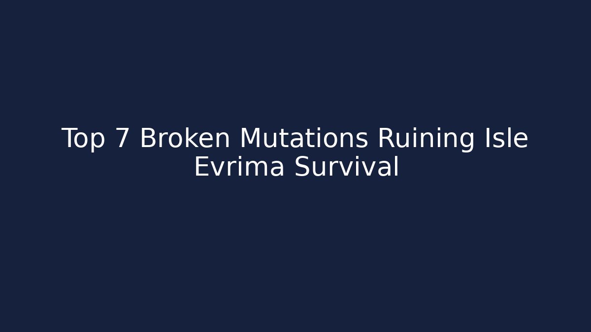 Top 7 Broken Mutations Ruining Isle Evrima Survival