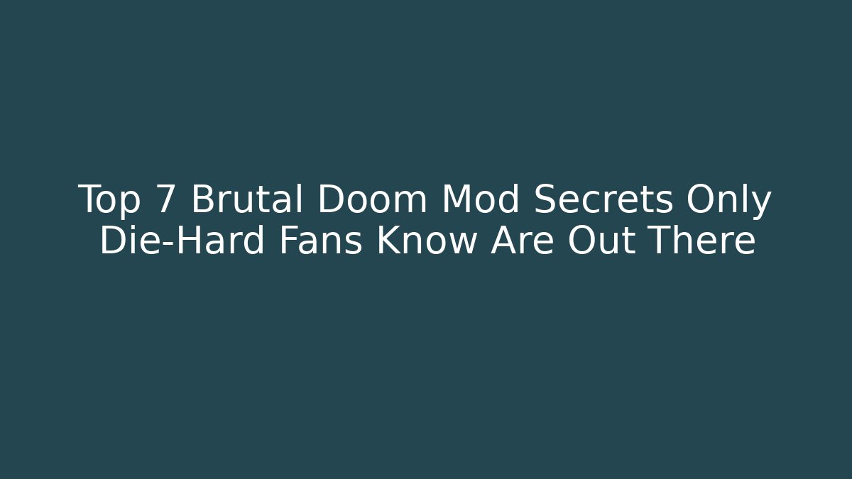 Top 7 Brutal Doom Mod Secrets Only Die-Hard Fans Know Are Out There
