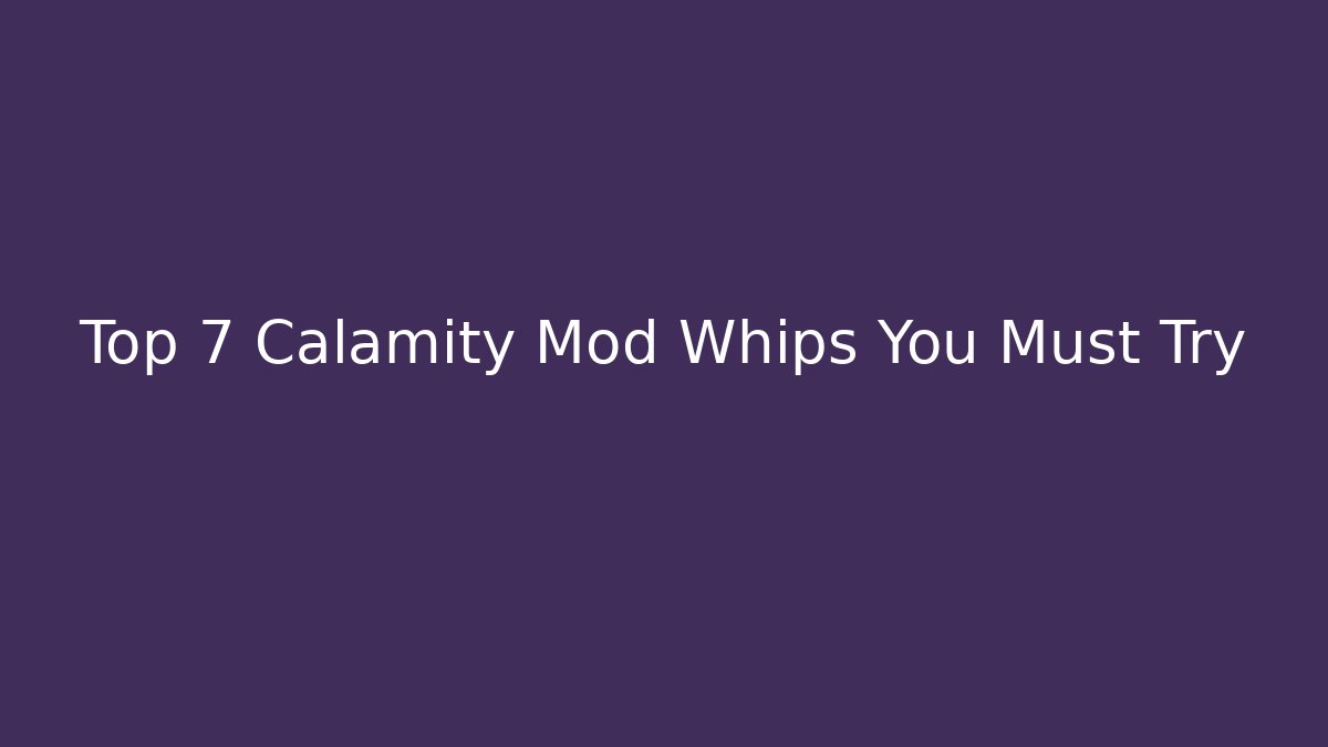 Top 7 Calamity Mod Whips You Must Try - Critter Realm