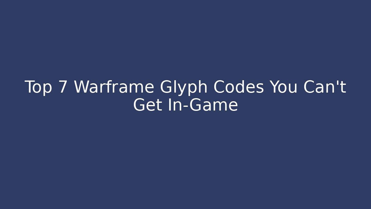 Top 7 Warframe Glyph Codes You Can't Get In-Game