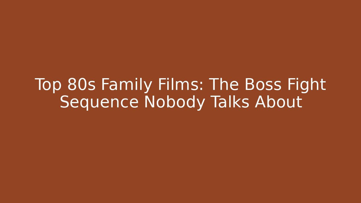 Top 80s Family Films: The Boss Fight Sequence Nobody Talks About