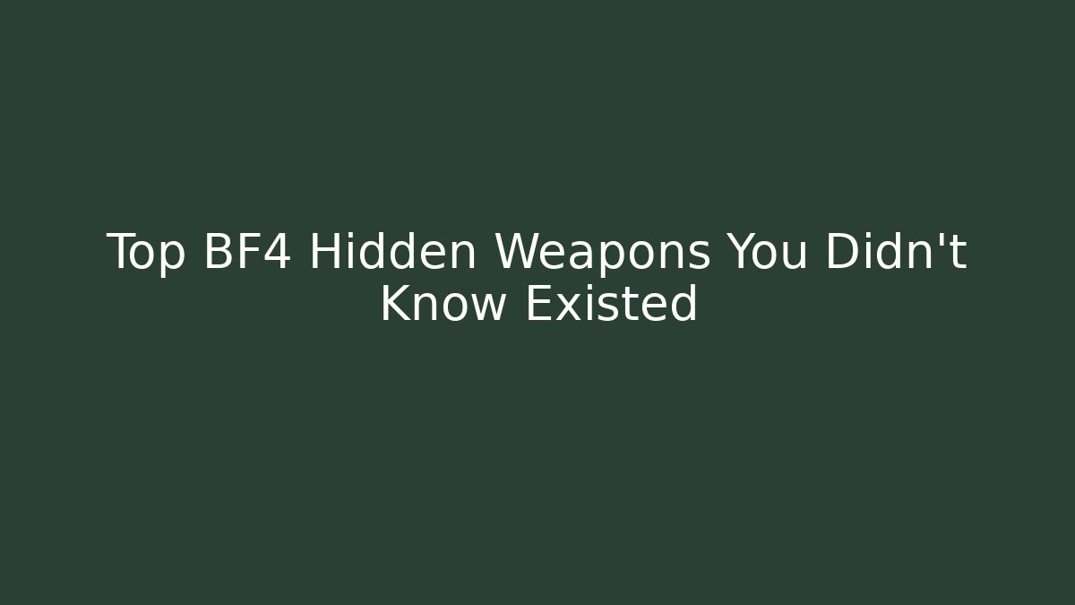 Top BF4 Hidden Weapons You Didn't Know Existed