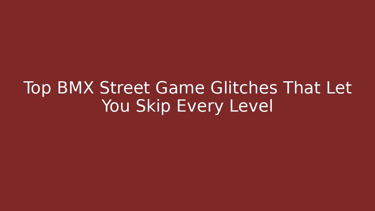 Top BMX Street Game Glitches That Let You Skip Every Level