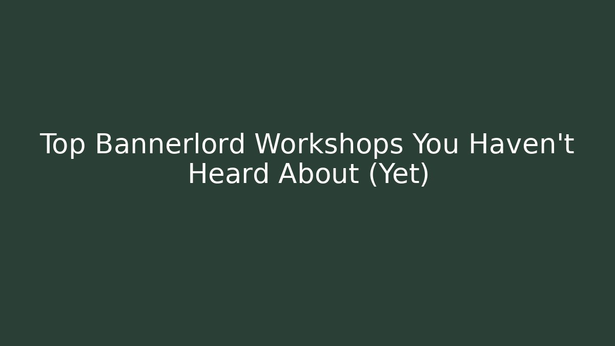 Top Bannerlord Workshops You Haven't Heard About (Yet) - Critter Realm