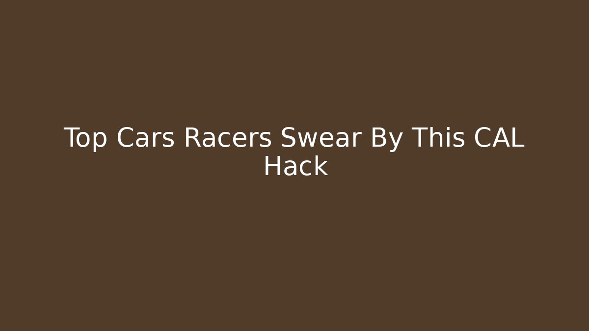 Top Cars Racers Swear By This CAL Hack