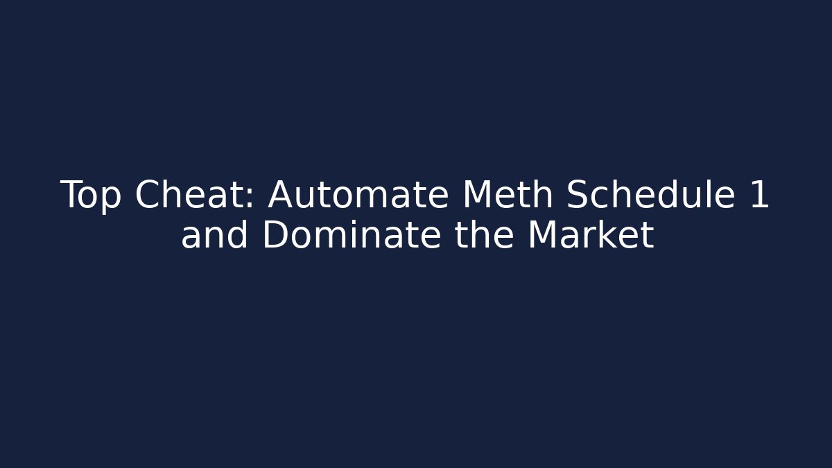 Top Cheat: Automate Meth Schedule 1 and Dominate the Market