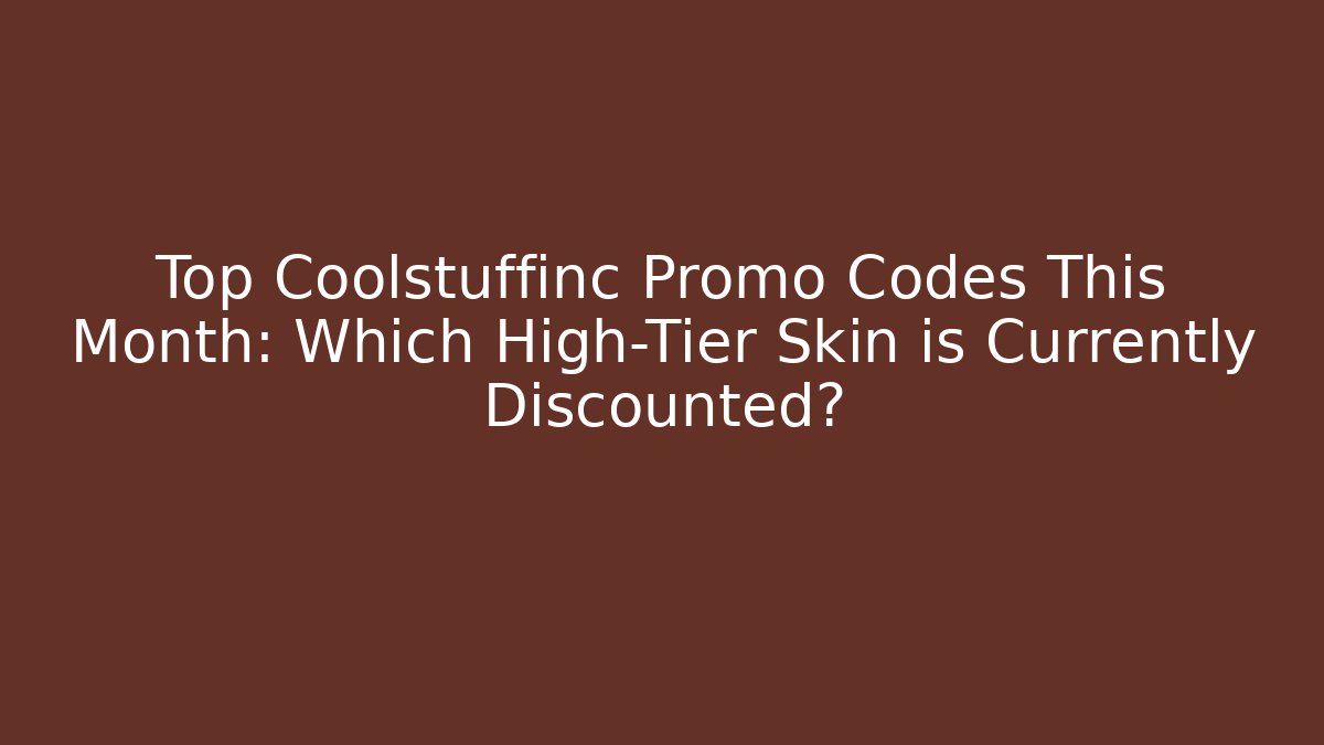 Top Coolstuffinc Promo Codes This Month: Which High-Tier Skin is Currently Discounted?