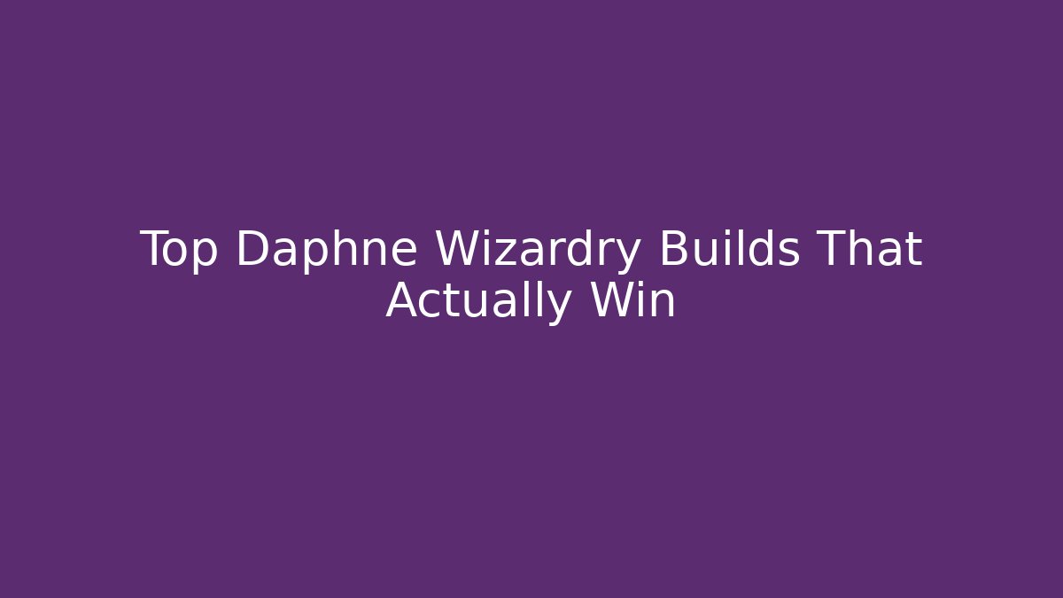 Top Daphne Wizardry Builds That Actually Win - Critter Realm