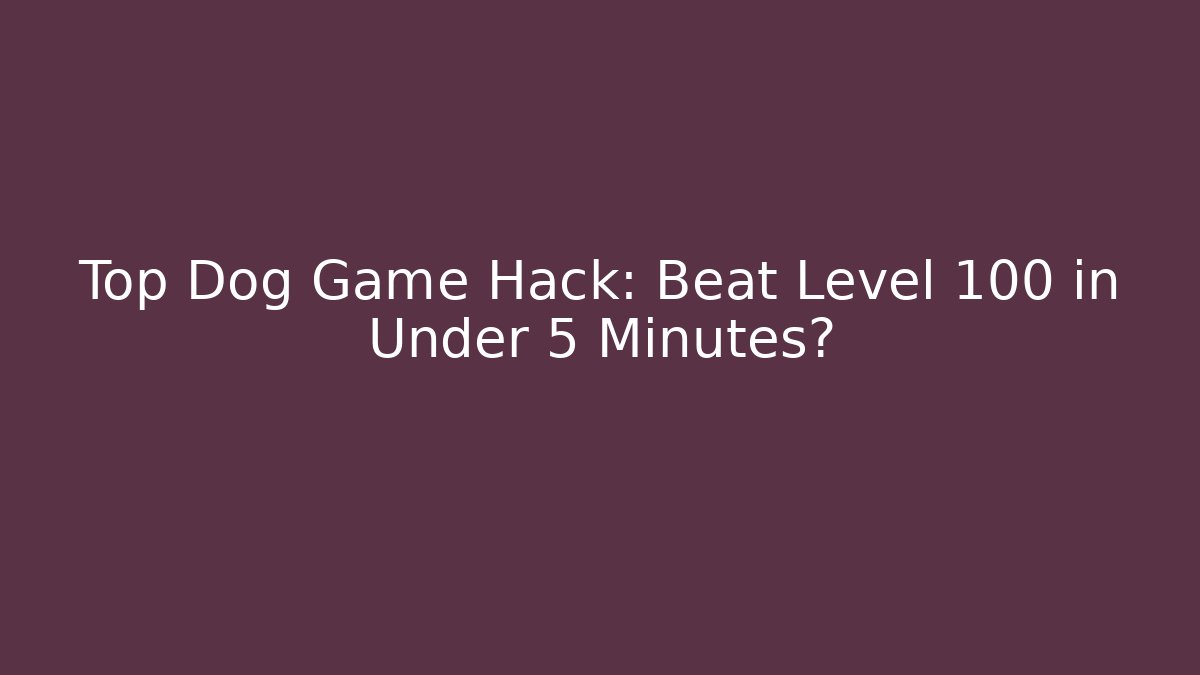 Top Dog Game Hack: Beat Level 100 in Under 5 Minutes? - Critter Realm