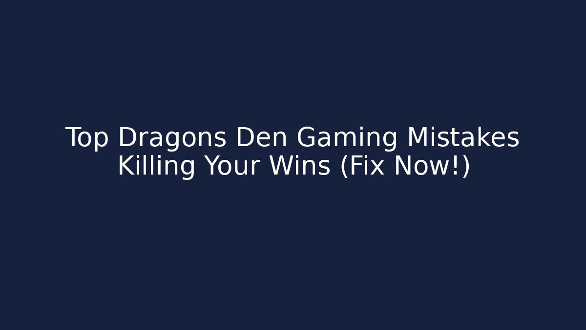 Top Dragons Den Gaming Mistakes Killing Your Wins (Fix Now!) - Critter Realm