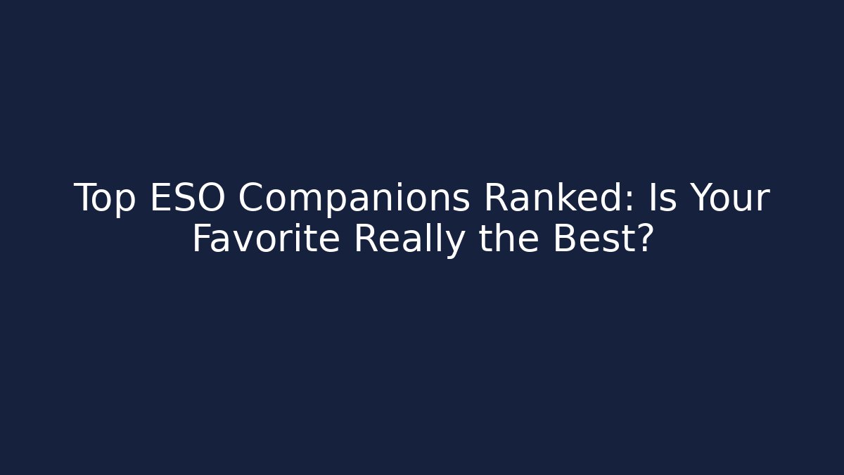Top ESO Companions Ranked: Is Your Favorite Really the Best?