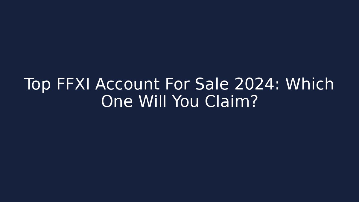 Top FFXI Account For Sale 2024: Which One Will You Claim?