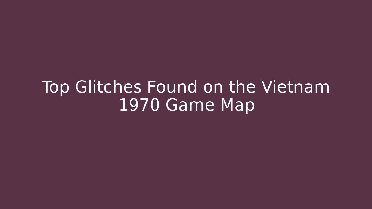Top Glitches Found on the Vietnam 1970 Game Map - Critter Realm