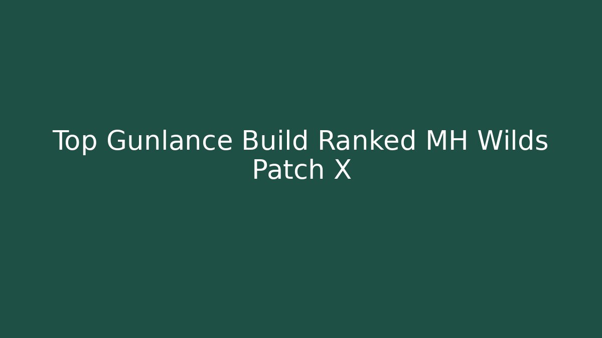 Top Gunlance Build Ranked MH Wilds Patch X - Critter Realm
