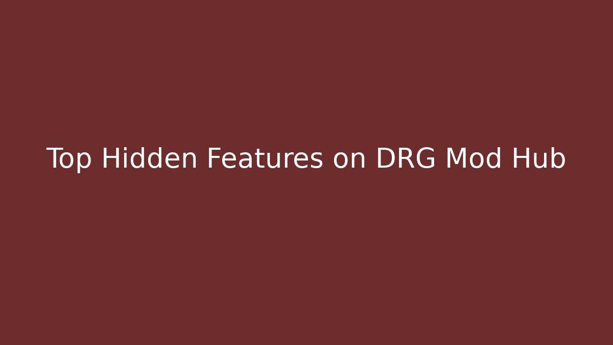 Top Hidden Features on DRG Mod Hub
