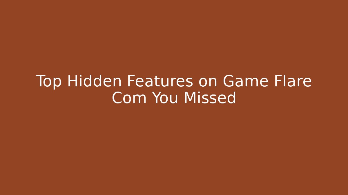 Top Hidden Features on Game Flare Com You Missed