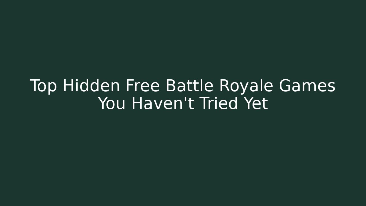 Top Hidden Free Battle Royale Games You Haven't Tried Yet