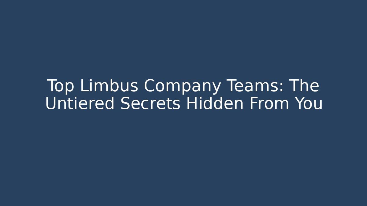 Top Limbus Company Teams: The Untiered Secrets Hidden From You