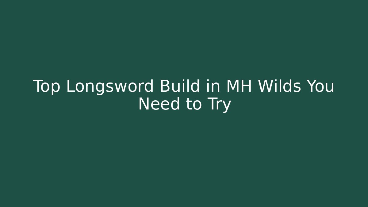 Top Longsword Build in MH Wilds You Need to Try