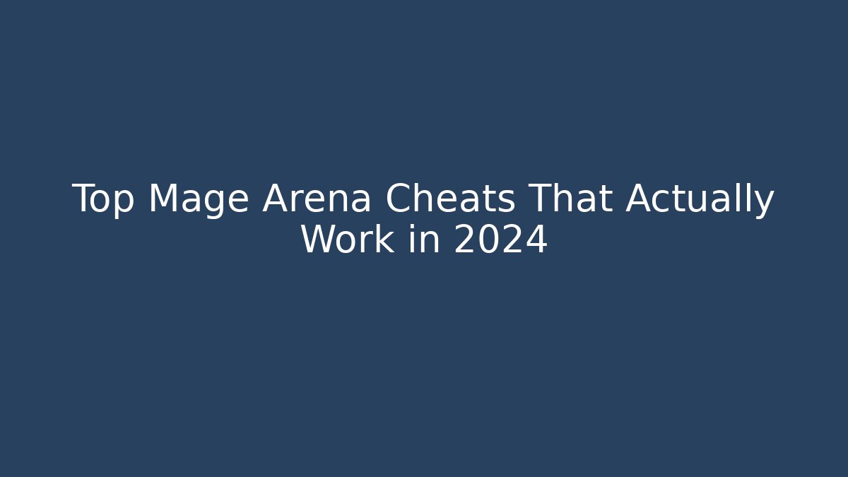 Top Mage Arena Cheats That Actually Work in 2024