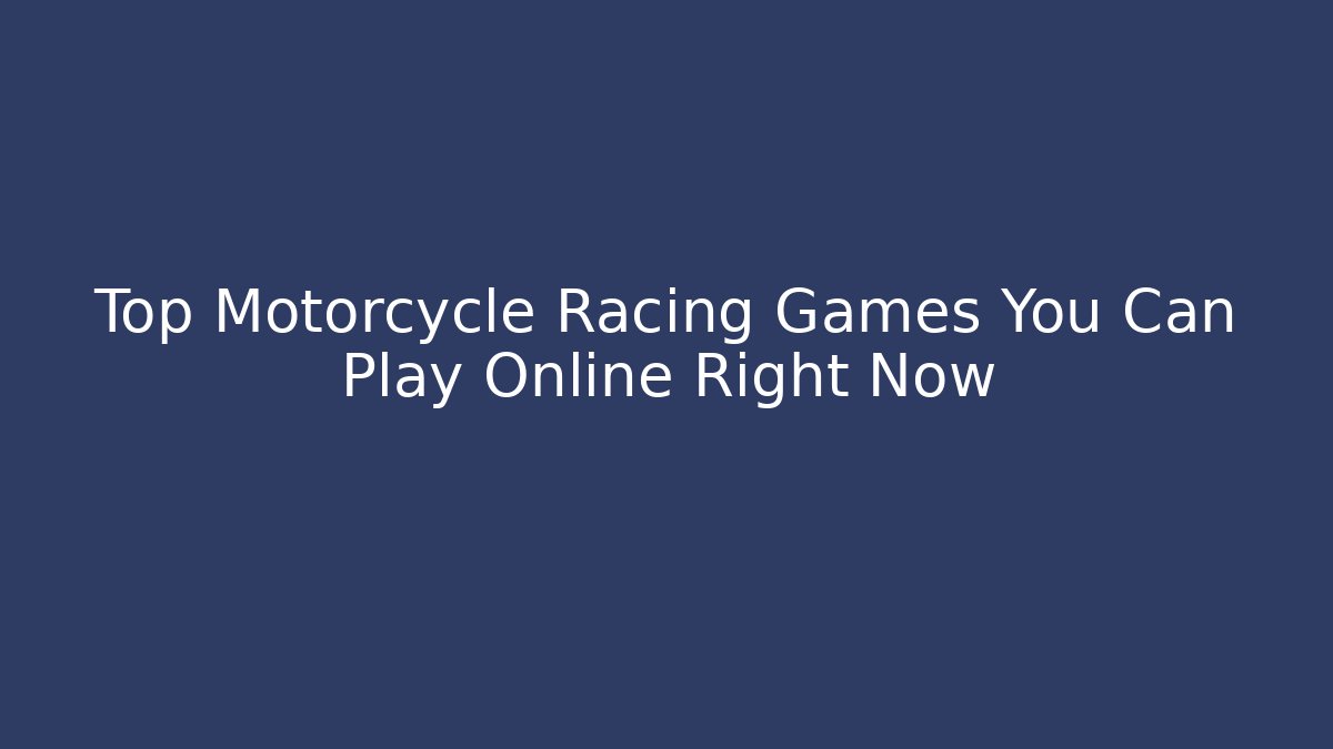 Top Motorcycle Racing Games You Can Play Online Right Now