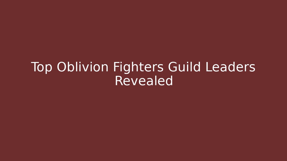 Top Oblivion Fighters Guild Leaders Revealed