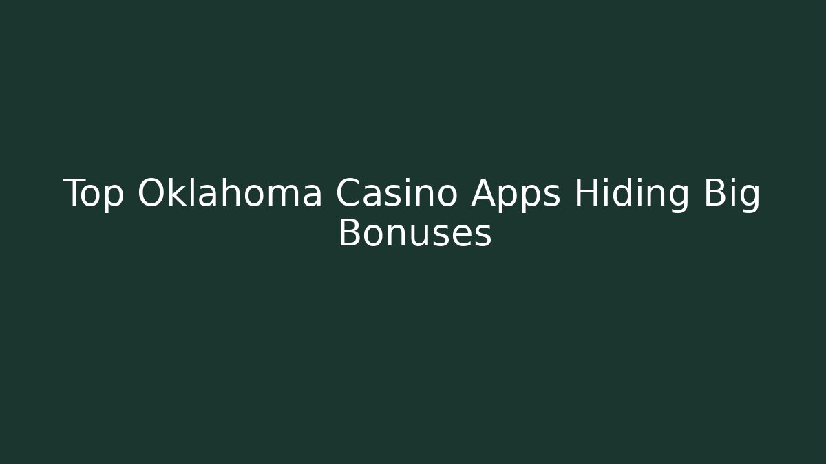 Top Oklahoma Casino Apps Hiding Big Bonuses