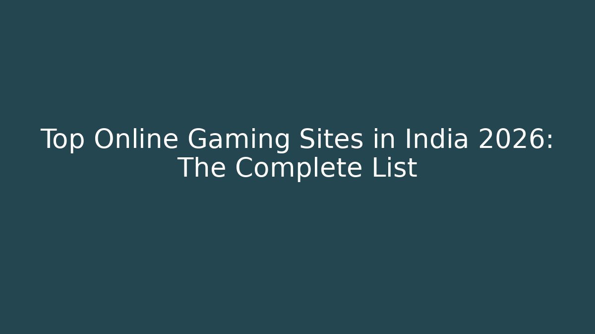 Top Online Gaming Sites in India 2026: The Complete List