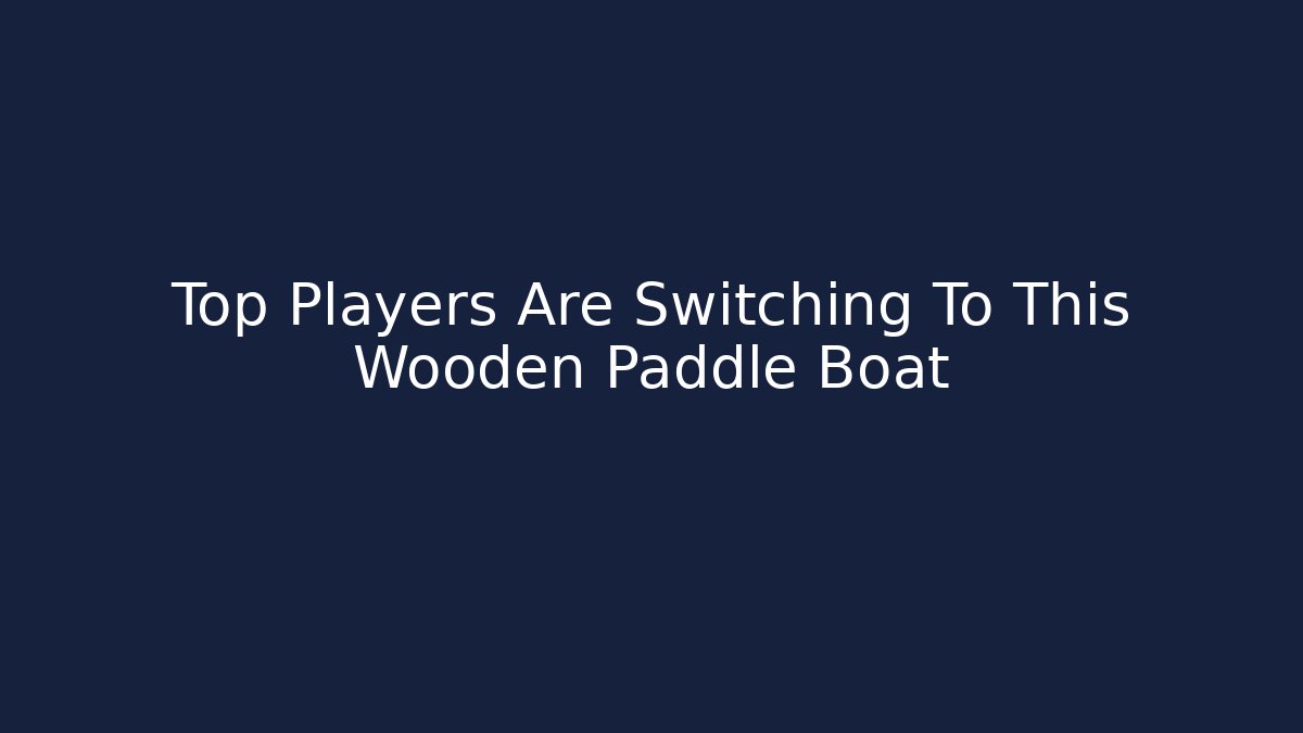 Top Players Are Switching To This Wooden Paddle Boat