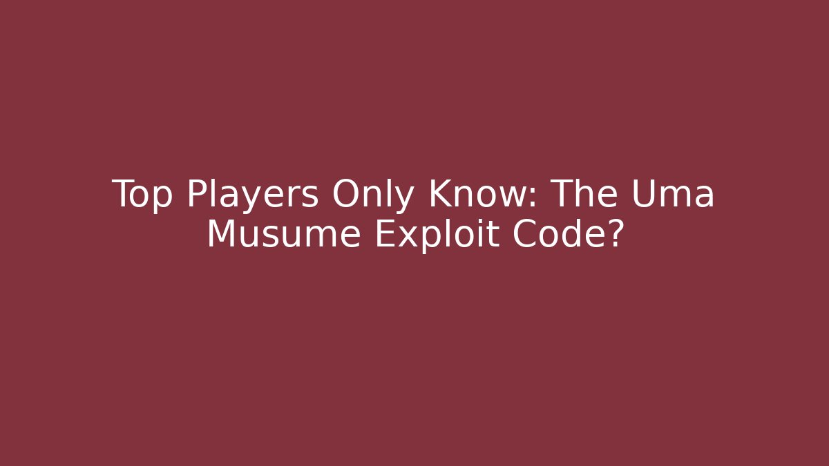 Top Players Only Know: The Uma Musume Exploit Code? - Critter Realm